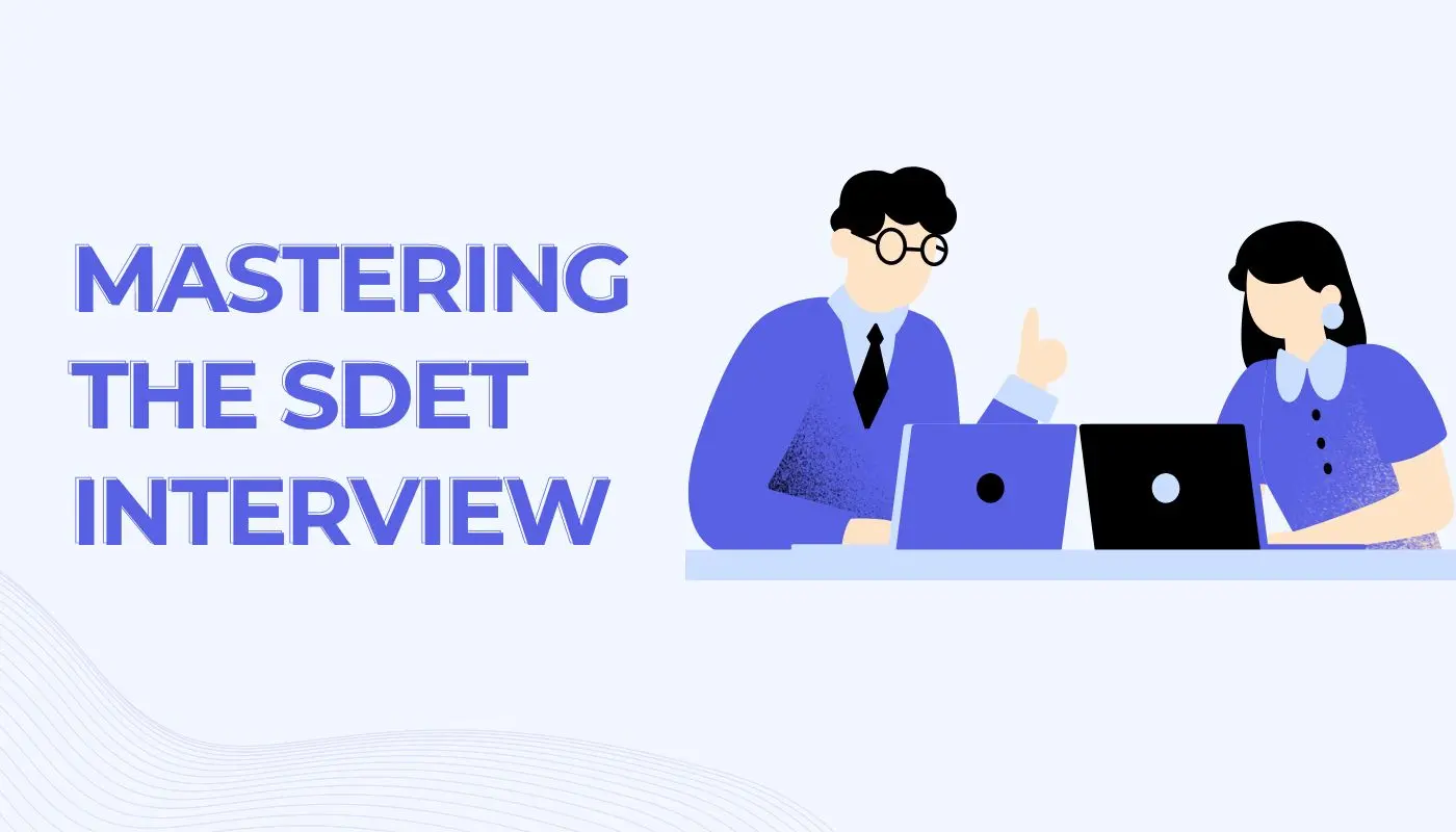 Mastering the SDET Interview: Common SDET Questions and Best Practices