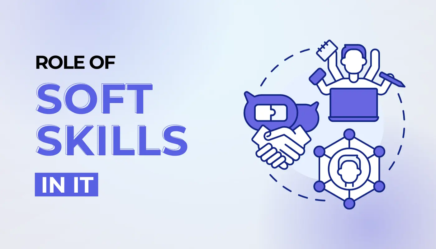 The Role Of Soft Skills In IT: Communication, Teamwork, And More