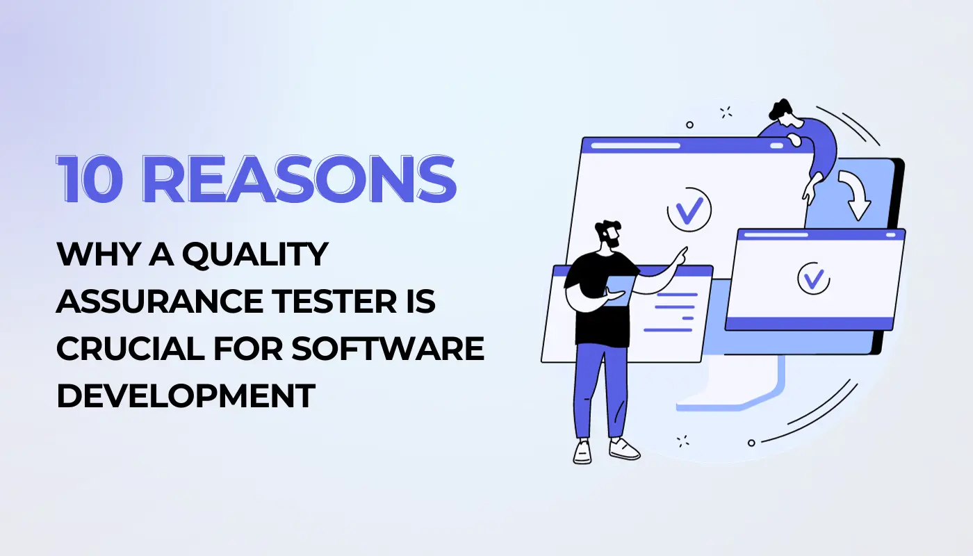 Why a Quality Assurance Tester Is Crucial for Software Development