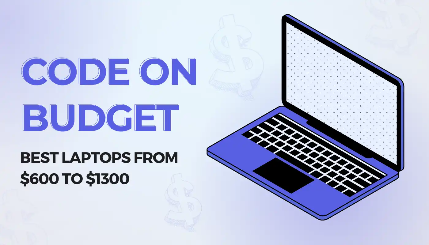 Code On a Budget Best Laptops Under $600 To $1300