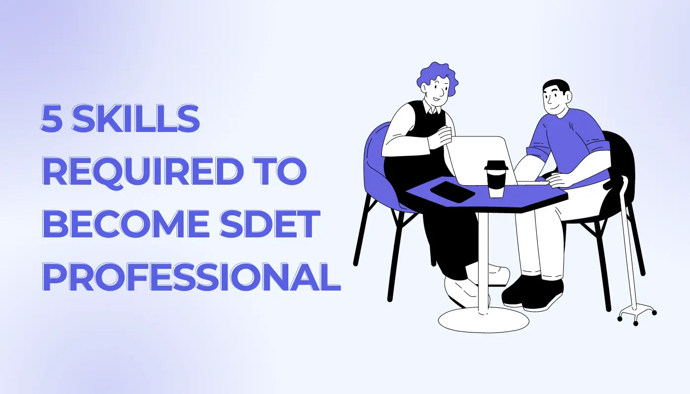 5 Key Skills Required To Become SDET Professional