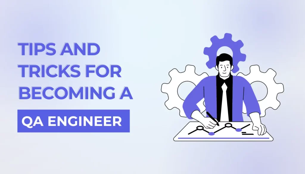 Tips And Tricks For Becoming A Great QA Engineer In 2024