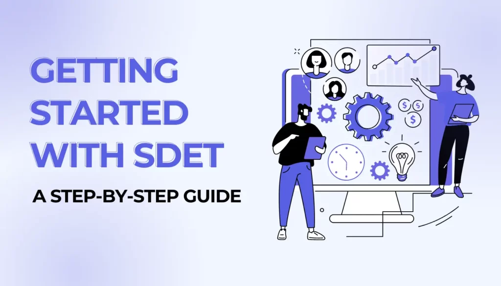 Getting Started With SDET: A Step-By-Step Guide