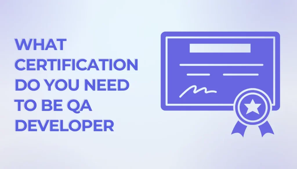What Certification Do You Need To Be A QA Developer?
